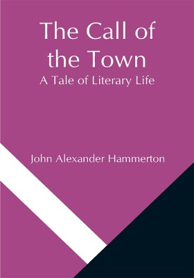 The Call of the Town: A Tale of Literary Life(Paperback, John Alexander Hammerton)