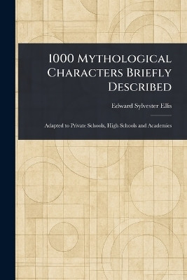 1000 Mythological Characters Briefly Described(English, Paperback, Ellis Edward Sylvester)
