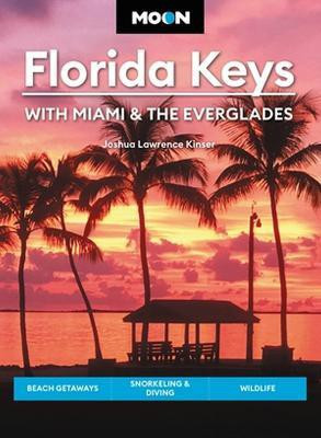 Moon Florida Keys: With Miami & the Everglades(English, Paperback, Kinser Joshua Lawrence)