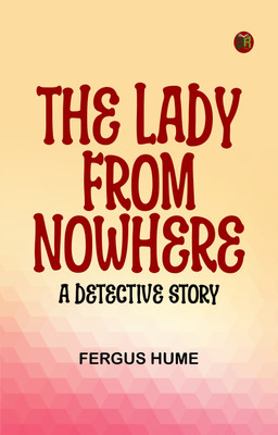 The Lady from Nowhere: A Detective Story(Paperback, Fergus Hume)