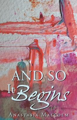 And So It Begins(English, Paperback, Malcolm Anastasia)