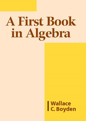 A First Book In Algebra(Paperback, Wallace C.Boyden)