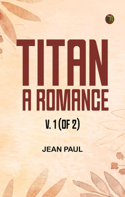 Titan: A Romance. v. 1 (of 2)(Paperback, Jean Paul)