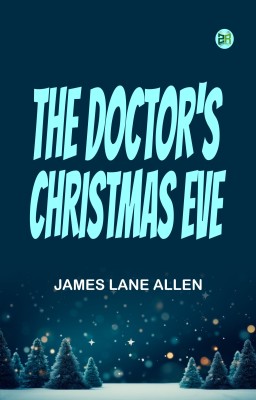 The Doctor's Christmas Eve(Paperback, James Lane Allen)