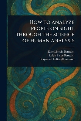 How to Analyze People on Sight Through the Science of Human Analysis(English, Paperback, Benedict Elsie Lincoln)