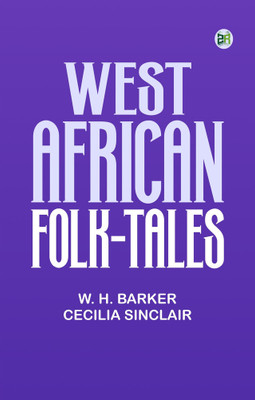 West African Folk-Tales(Paperback, Compiler: W. H. Barker, Cecilia Sinclair)