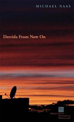 Derrida From Now On(English, Electronic book text, Naas Michael)