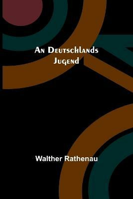 An Deutschlands Jugend(German, Paperback, Rathenau Walther)