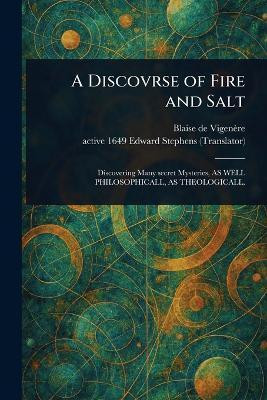 A Discovrse of Fire and Salt(English, Paperback, Vigenere Blaise de)