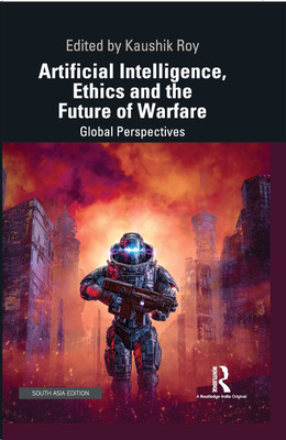 Artificial Intelligence, Ethics and the Future of Warfare(Hardcover, Kaushik Roy)