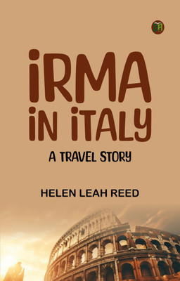 Irma in Italy A Travel Story(Paperback, Helen Leah Reed)