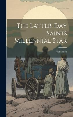 The Latter-day Saints Millennial Star; Volume 65(English, Hardcover, Anonymous)