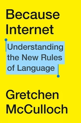 Because Internet(English, Hardcover, McCulloch Gretchen)