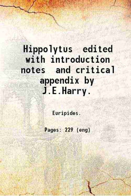 Hippolytus edited with introduction notes and critical appendix by J.E.Harry. 1904 [Hardcover](Hardcover, Euripides.)
