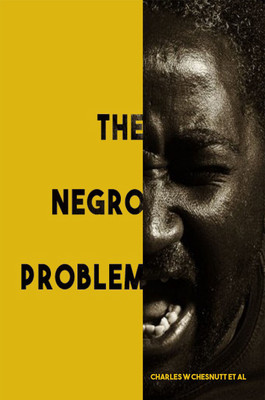 The Negro Problem(Hardcover, Charles W Chesnutt et al)