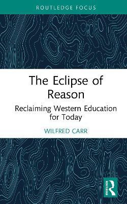 The Eclipse of Reason: Reclaiming Western Education for Today(English, Hardcover, Carr Wilfred)
