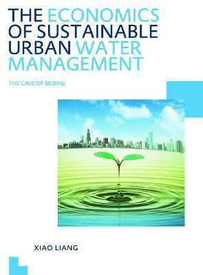 The Economics of Sustainable Urban Water Management: the Case of Beijing(English, Paperback, Liang Xiao)