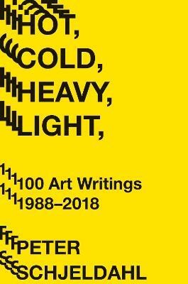 Hot, Cold, Heavy, Light, 100 Art Writings 1988-2018(English, Paperback, Schjeldahl Peter)