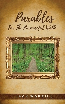 Parables For The Purposeful Walk(English, Hardcover, Worrill Jack)