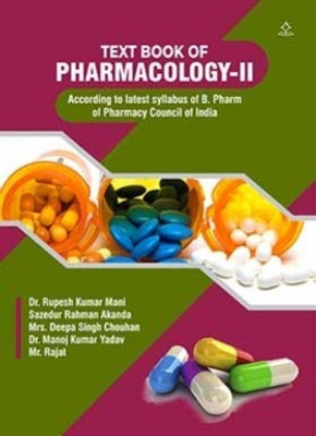 TEXT BOOK OF PHARMACOLOGY-II
 - According to latest syllabus of B. Pharm of Pharmacy Council of India(Paperback, Dr. Rupesh Kumar Mani, Sazedur Rahman Akanda, Mrs. Deepa Singh Chouhan, Dr. Manoj Kumar Yadav, Mr. Rajat)
