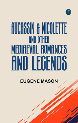 Aucassin & Nicolette, and Other Mediaeval Romances and Legends(Paperback, Eugene Mason)