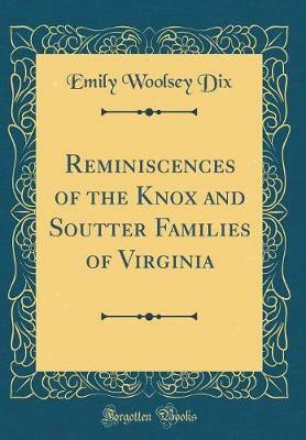 Reminiscences of the Knox and Soutter Families of Virginia (Classic Reprint)(English, Hardcover, Dix Emily Woolsey)