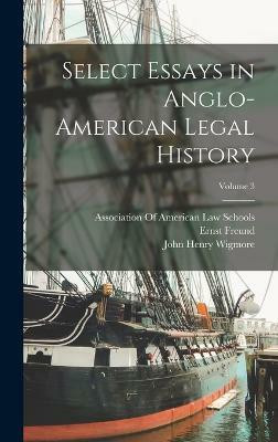 Select Essays in Anglo-American Legal History; Volume 3(English, Hardcover, Wigmore John Henry)