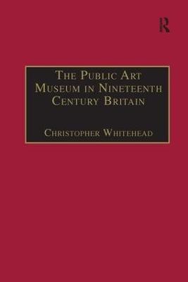 The Public Art Museum in Nineteenth Century Britain(English, Hardcover, Whitehead Christopher)