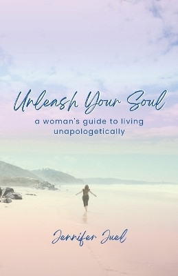 Unleash Your Soul(English, Paperback, Juel Jennifer)