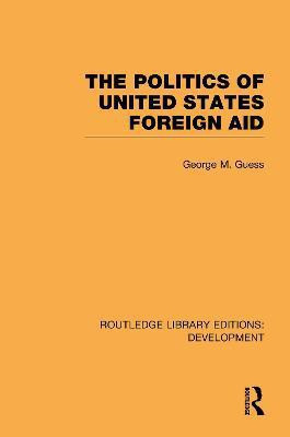 The Politics of United States Foreign Aid(English, Hardcover, Guess George M.)