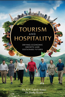 Tourism and Hospitality-Driving Economic Growth and Sustainable Futures(Paperback, Dr. K.N. Lokesh Kumar ,Dr. Pradip Kumar)