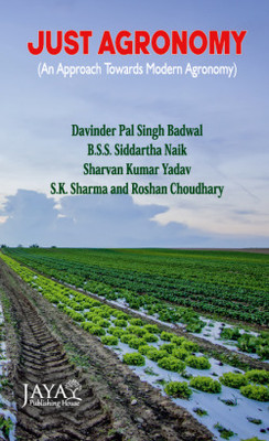 Just Agronomy (An approach towards modern agronomy)(Paperback, Davinder pal Singh Badwal, BSS Siddartha Naik, Sharvan Kr Yadav, SK Sharma, Roshan Choudhary)