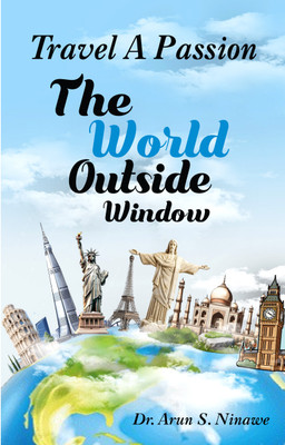 Travel A Passion The World Outside Window(Paperback, Dr. Arun S. Ninawe)