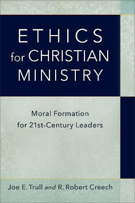 Ethics for Christian Ministry - Moral Formation for Twenty-First-Century Leaders(English, Paperback, Trull Joe E.)