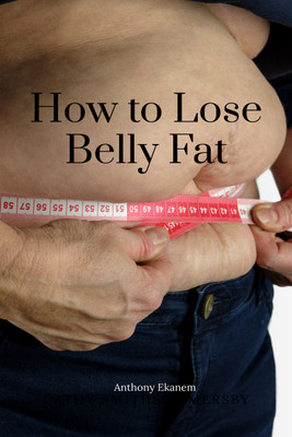How to Lose Belly Fat(English, Paperback, Ekanem Anthony)