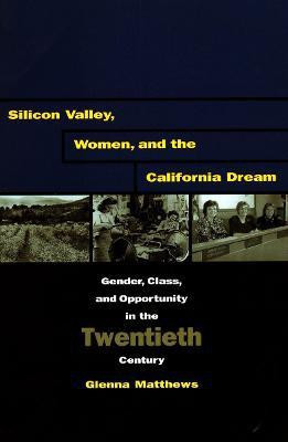 Silicon Valley, Women, and the California Dream(English, Hardcover, Matthews Glenna)