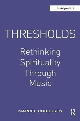 Thresholds: Rethinking Spirituality Through Music(English, Paperback, Cobussen Marcel)