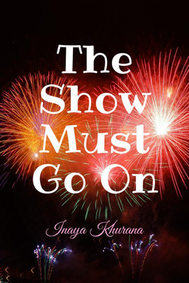 The Show Must Go On(English, Paperback, Inaya Khurana)