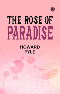The Rose of Paradise(Paperback, Howard Pyle)