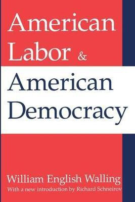 American Labor and American Democracy(English, Paperback, Walling William)