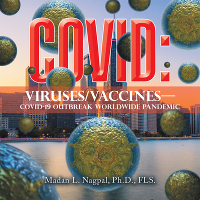 Covid: Viruses/Vaccines— Covid-19 Outbreak Worldwide Pandemic(Hardcover, Madan L. Nagpal Ph.D. FLS.)