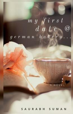 My First Date @ German Bakery(English, Paperback, Suman Saurabh)