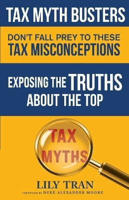 Tax Myth Busters Don't Fall Prey to These Tax Misconceptions(English, Paperback, Tran Lily)