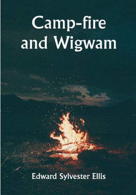 Camp-fire and Wigwam(Paperback, Edward Sylvester Ellis)