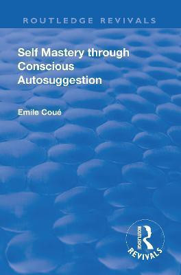 Revival: Self Mastery Through Conscious Autosuggestion (1922)(English, Paperback, Coue Emile)