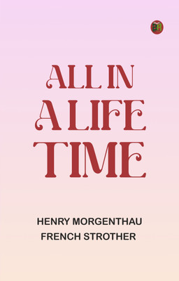 All in a Life-time(Paperback, Henry Morgenthau, French Strother)