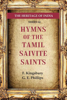 The Heritage of India Series (6); Hymns of the Tamil Saivite Saints(Paperback, F. Kingsbury, G. E. Phillips)