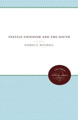 Textile Unionism and the South(English, Paperback, Mitchell George S.)