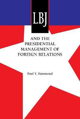 LBJ and the Presidential Management of Foreign Relations(English, Paperback, Hammond Paul Y.)