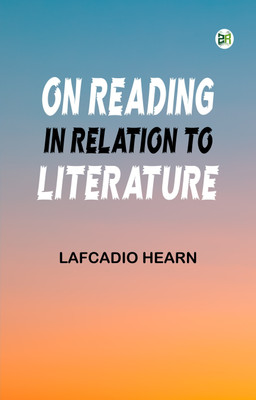 On reading in relation to literature(Paperback, Lafcadio Hearn)